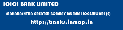 ICICI BANK LIMITED  MAHARASHTRA GREATER BOMBAY MUMBAI JOGESHWARI (E)  banks information 